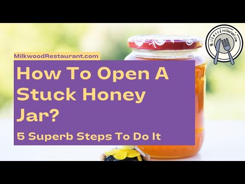 How To Open A Stuck Honey Jar? 5 Superb Steps To Do It