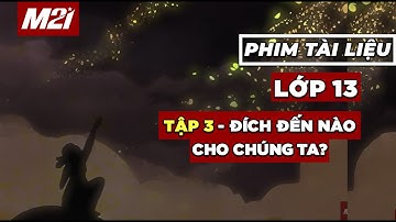 Lớp 13 | TẬP 3 - Đích đến nào cho chúng ta? | Phim tài liệu | Media 21