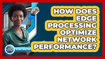 How Does Edge Processing Optimize Network Performance?