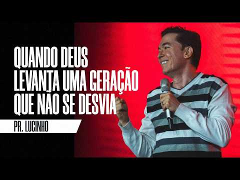 Quando Deus levanta uma geração que não se desvia | Pr. Lucinho Barreto