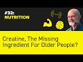 #32: NUTRITION - Creatine, The Missing Ingredient For Older People?