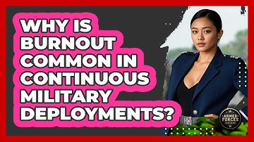 Why Is Burnout Common In Continuous Military Deployments? - Armed Forces Insider