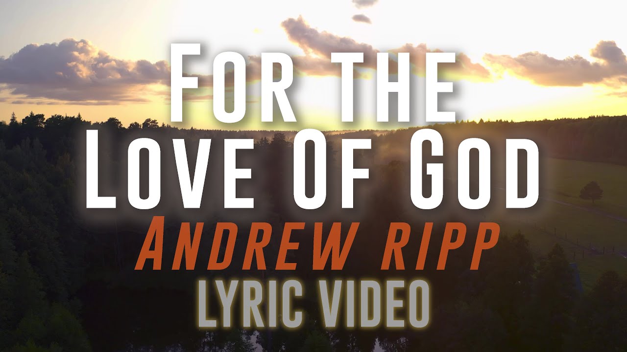 For the Love of God (Andrew Ripp) - Lyric Video For the Love of God (Andrew Ripp) - Lyric Video
