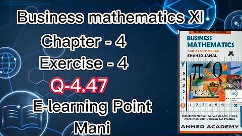Business mathematics XI Chapter-4 Q-4.47 Solved Questions Sindh board E-learning Point Mani