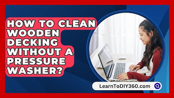 How To Clean Wooden Decking Without A Pressure Washer? - LearnToDIY360.com