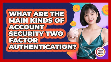 What Are The Main Kinds Of Account Security 2FA?