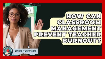 How Can Classroom Management Prevent Teacher Burnout? - Aspiring Teacher Guide