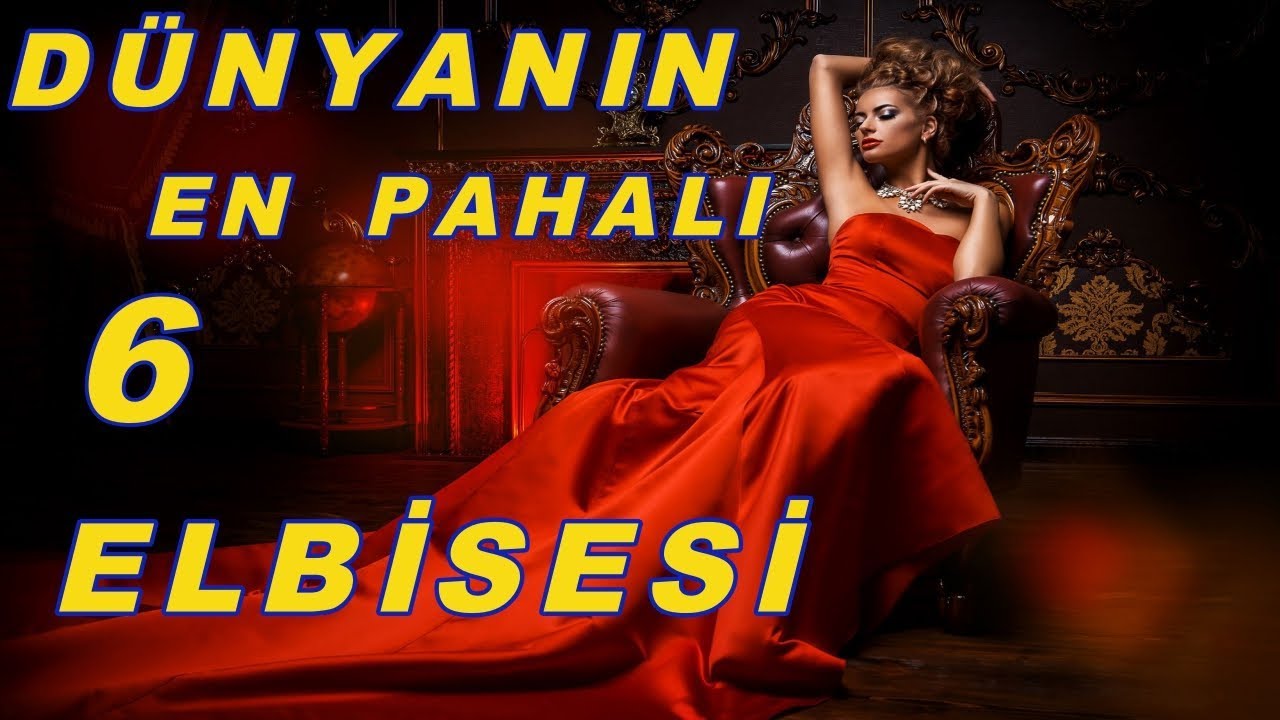 En Pahalı 6 Elbise 350 Adet Ev Değerinde YouTube