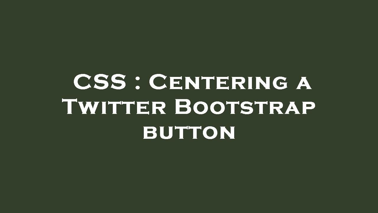 CSS : Centering a Twitter Bootstrap button - YouTube