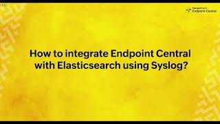 How to forward Endpoint Central Audit Logs to ELK (Elasticsearch, Logstash, Kibana) using Syslog?