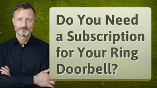 Do You Need a Subscription for Your Ring Doorbell?
