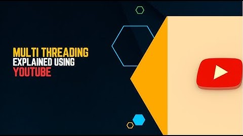 Multithreading explained using YouTube