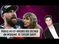 Travis Kelce Breaks His Silence On Wedding To Taylor Swift | Naughty But Nice