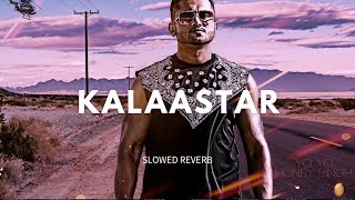 KALAASTAR - |SLOWED REVERB| Yo Yo Honey Singh @LofiGirl