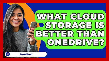 What Cloud Storage Is Better Than OneDrive? - Be App Savvy