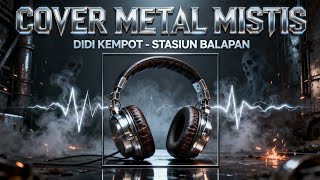 Cover METAL MISTIS STASIUN BALAPAN - Didi Kempot