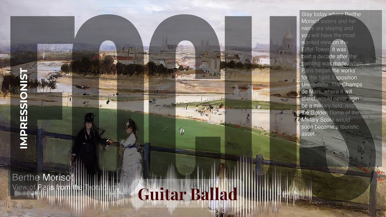 Focus - Guitar Ballad with Impressionist | Morisot · View of Paris from the Trocadero & others