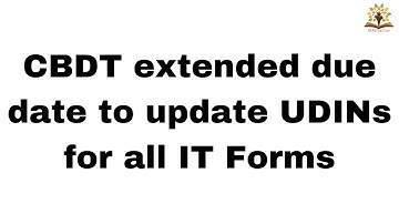 CBDT extended due date to update UDINs for all IT Forms