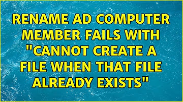 Rename AD computer member fails with "Cannot create a file when that file already exists"