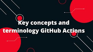GitHub Actions Tutorial #2 Key concepts and terminology GitHub Actions