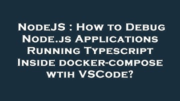 NodeJS : How to Debug Node.js Applications Running Typescript Inside docker-compose wtih VSCode?