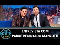 Entrevista com Padre Reginaldo Manzotti | The Noite (01/07/19)