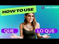 Que vs lo que, how to use them.