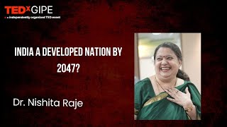 India a Developed Nation in 2047? | Dr. Nishita Raje | TEDxGIPE