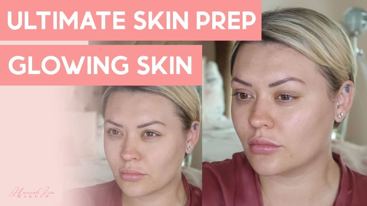 Ultimate Prep for Glowing Skin by Hannah Lisa Makeu