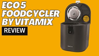 Eco 5 FoodCycler by Vitamix Review