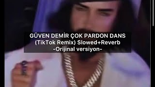 Güven Demi̇r Çok Pardon Dans (Tiktok Remix) Slowed+Reverb - Orijinal Versiyon -
