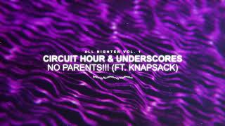 Circuit Hour &amp; underscores — NO PARENTS!!! (feat. Knapsack)