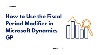How to Use the Fiscal Period Modifier in Microsoft Dynamics GP