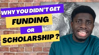 Why You Didn’t Get Funding or Scholarship? | The Way Forward | Don’t Give Up