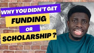 Why You Didn’t Get Funding or Scholarship | The Way Forward | Don’t Give Up