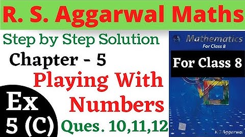 R S Aggarwal Maths Class 8 || Chapter 5 Playing With Numbers || Exercise 5 C Questions 10,11,12