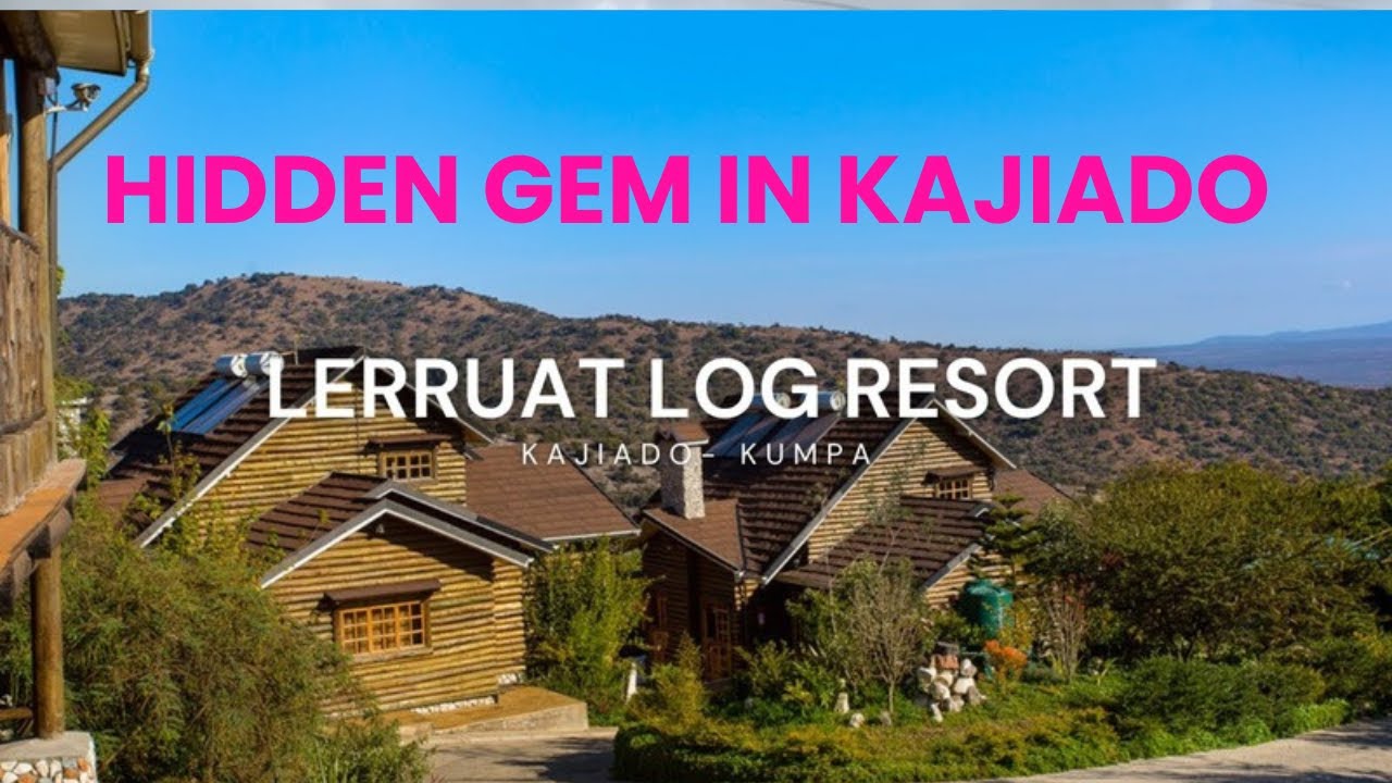 LERRUAT LOG RESORT- КАЙАДО | КУМПА ХИЛЛЗ СКРЫТАЯ ЖЕМЧУЖИНА🇰🇪🇰🇪🇰🇪