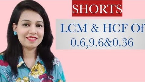 LCM & HCF Of 0.6,9.6&0.36 #SHORTS 2022