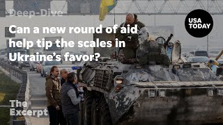 Can a new round of aid help tip the scales in Ukraines favor? | The Excerpt