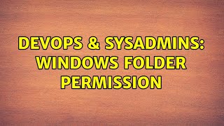 Famous DevOps & SysAdmins: Windows Folder Permission Net Worth