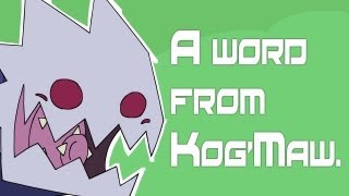 A word from Kog'Maw. by NeroGeist 611,645 views 10 years ago 1 minute, 32 seconds
