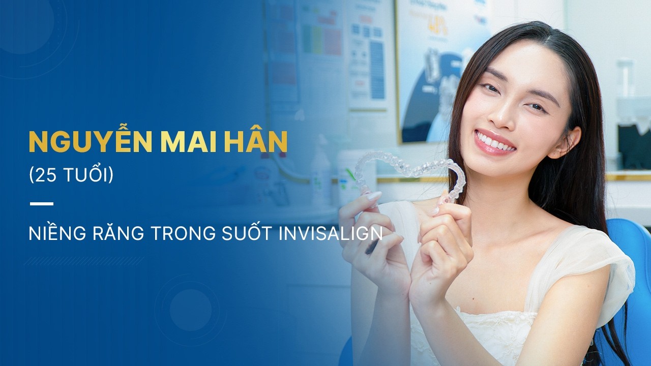 Hành trình niềng răng của Nguyễn Mai Hân