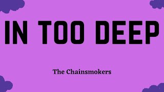 The Chainsmokers - In Too Deep (Lyric Video)