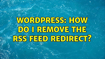 Wordpress: How do I remove the RSS Feed Redirect?