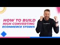 How To Build High Converting Ecommerce Stores