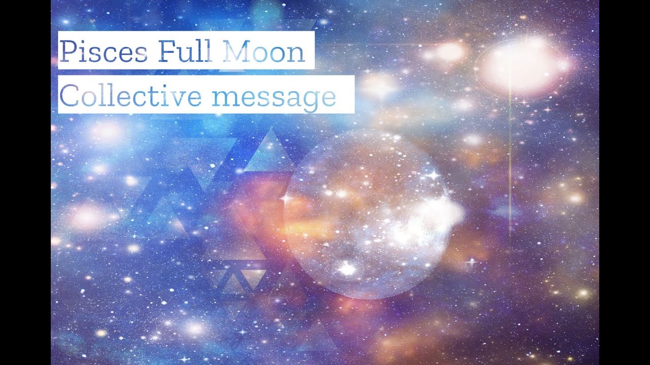 Pisces full moon Collective message 🌕 🌙 🌑 The beginning is here ️ - YouTube