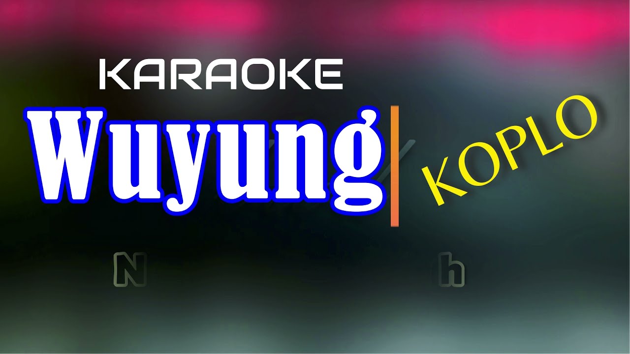 Karaoke Wuyung KOPLO-NADA RENDAH