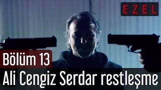 Ezel 13. Bölüm Ali Cengiz Serdar Restleşme