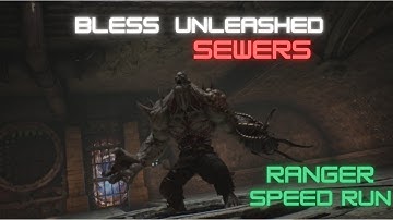 BLESS UNLEASHED PC - FORGOTTEN SEWERS SPEED RUN ( RANGER POV )