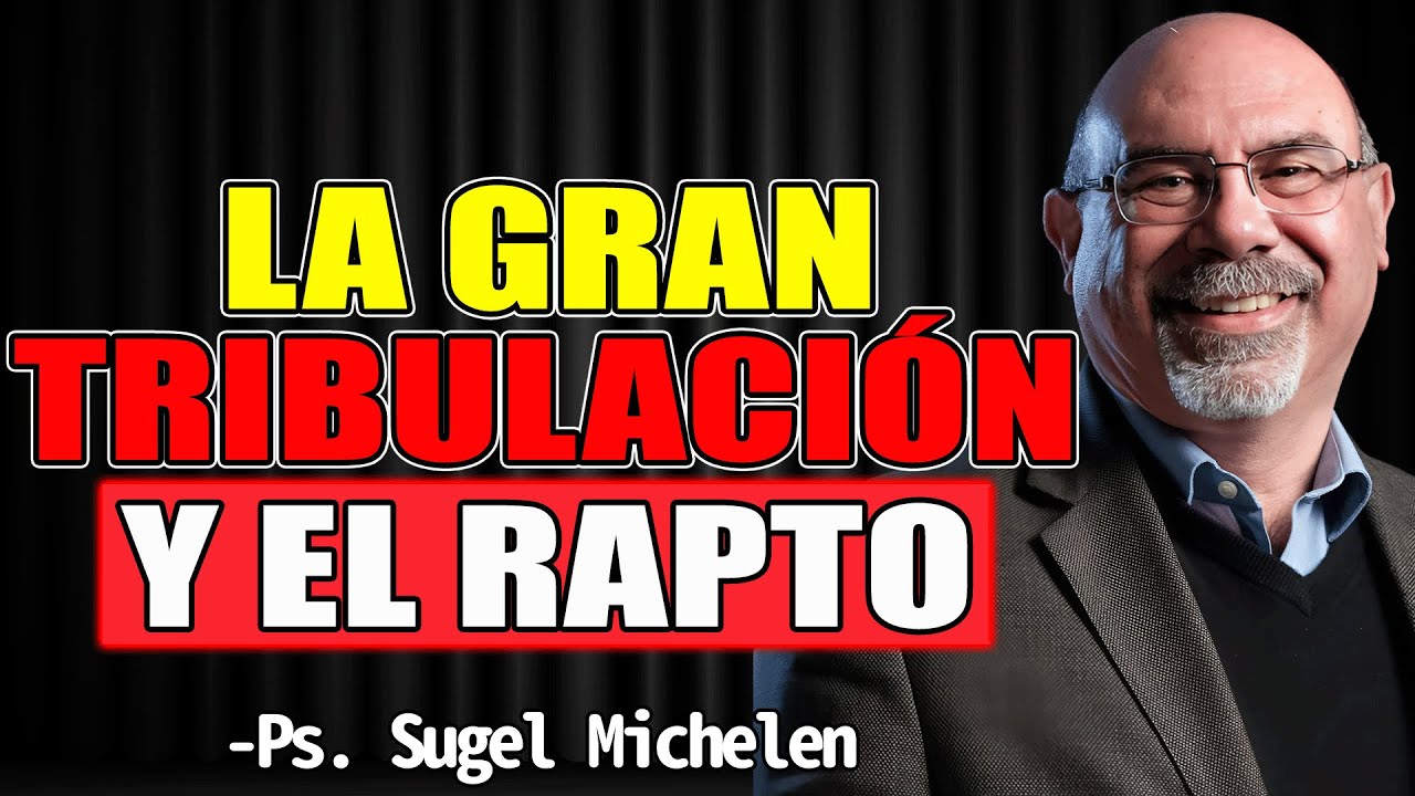 La gran tribulación y el rapto - Sugel Michelen 2025
